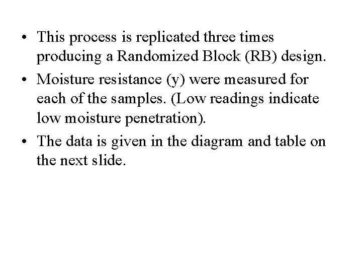  • This process is replicated three times producing a Randomized Block (RB) design.