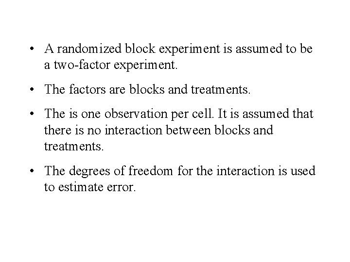  • A randomized block experiment is assumed to be a two-factor experiment. •