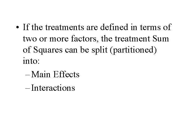  • If the treatments are defined in terms of two or more factors,