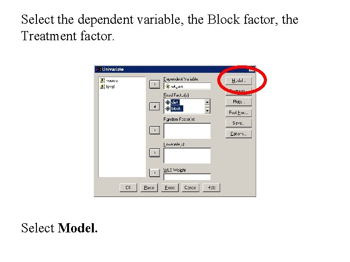 Select the dependent variable, the Block factor, the Treatment factor. Select Model. 