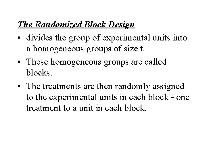The Randomized Block Design • divides the group of experimental units into n homogeneous