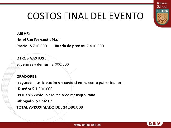 COSTOS FINAL DEL EVENTO LUGAR: Hotel San Fernando Plaza Precio: 5. 700. 000 Rueda