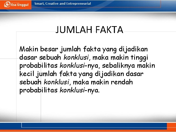 JUMLAH FAKTA Makin besar jumlah fakta yang dijadikan dasar sebuah konklusi, maka makin tinggi