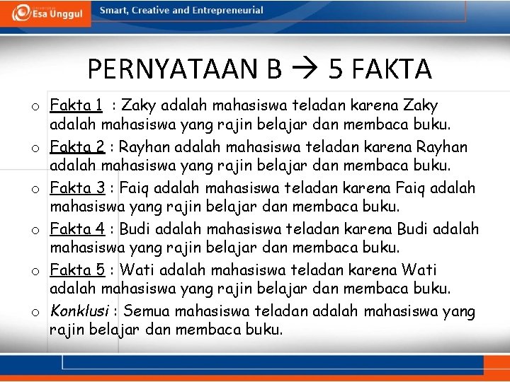 PERNYATAAN B 5 FAKTA o Fakta 1 : Zaky adalah mahasiswa teladan karena Zaky