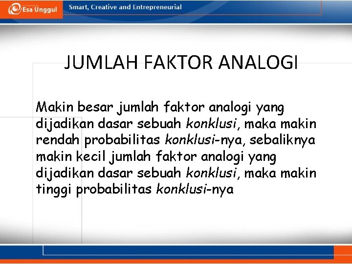 JUMLAH FAKTOR ANALOGI Makin besar jumlah faktor analogi yang dijadikan dasar sebuah konklusi, maka