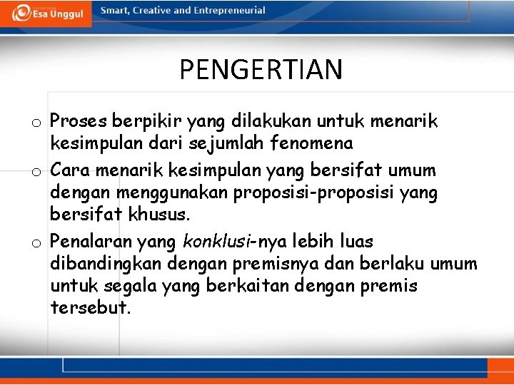 PENGERTIAN o Proses berpikir yang dilakukan untuk menarik kesimpulan dari sejumlah fenomena o Cara