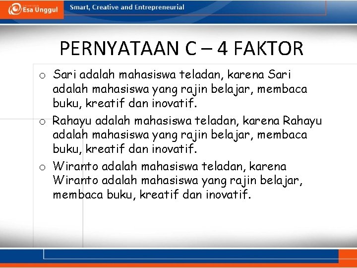 PERNYATAAN C – 4 FAKTOR o Sari adalah mahasiswa teladan, karena Sari adalah mahasiswa