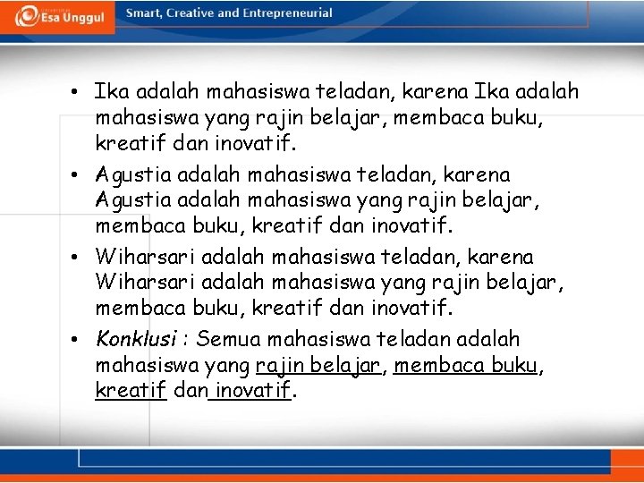  • Ika adalah mahasiswa teladan, karena Ika adalah mahasiswa yang rajin belajar, membaca