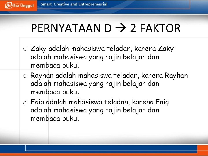 PERNYATAAN D 2 FAKTOR o Zaky adalah mahasiswa teladan, karena Zaky adalah mahasiswa yang