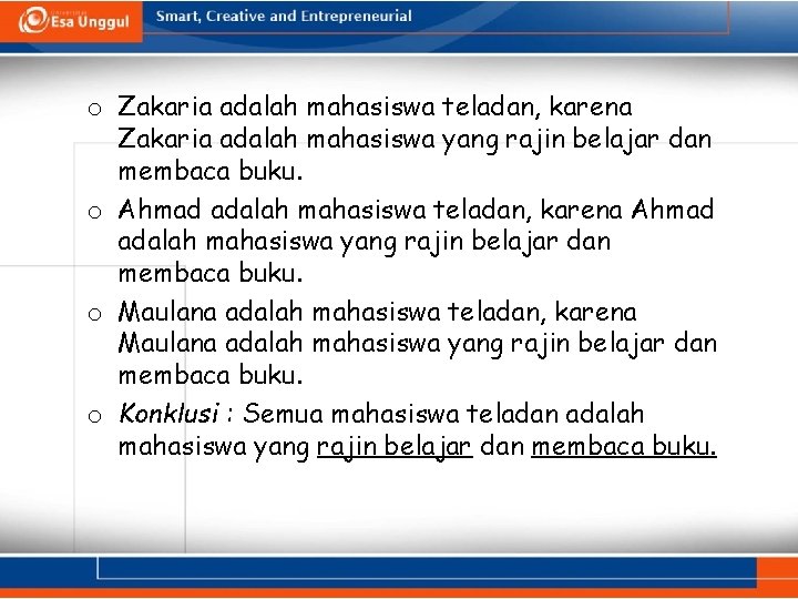 o Zakaria adalah mahasiswa teladan, karena Zakaria adalah mahasiswa yang rajin belajar dan membaca