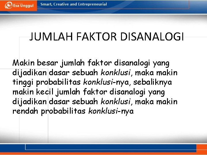 JUMLAH FAKTOR DISANALOGI Makin besar jumlah faktor disanalogi yang dijadikan dasar sebuah konklusi, maka