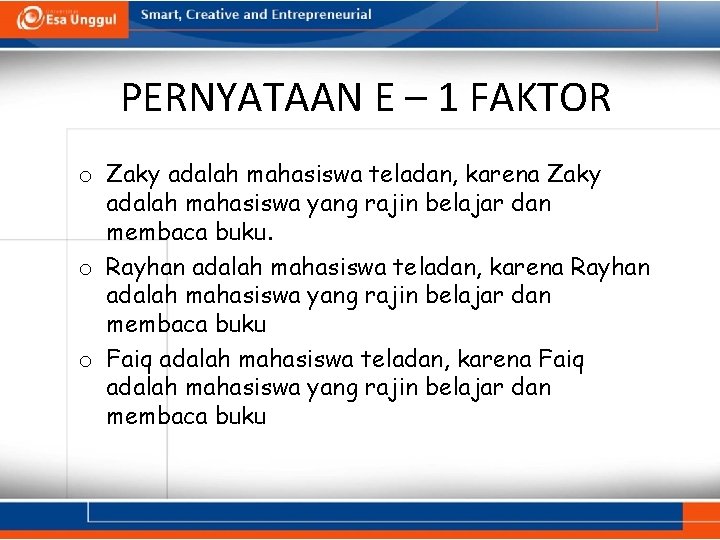 PERNYATAAN E – 1 FAKTOR o Zaky adalah mahasiswa teladan, karena Zaky adalah mahasiswa