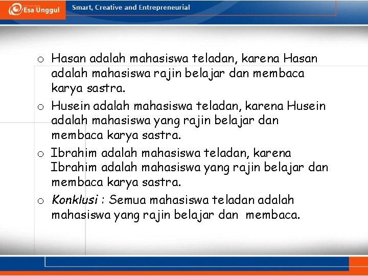 o Hasan adalah mahasiswa teladan, karena Hasan adalah mahasiswa rajin belajar dan membaca karya
