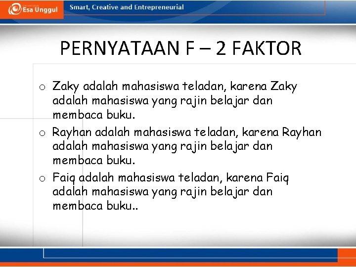 PERNYATAAN F – 2 FAKTOR o Zaky adalah mahasiswa teladan, karena Zaky adalah mahasiswa