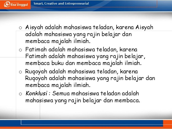 o Aisyah adalah mahasiswa teladan, karena Aisyah adalah mahasiswa yang rajin belajar dan membaca