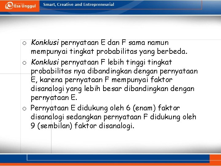 o Konklusi pernyataan E dan F sama namun mempunyai tingkat probabilitas yang berbeda. o