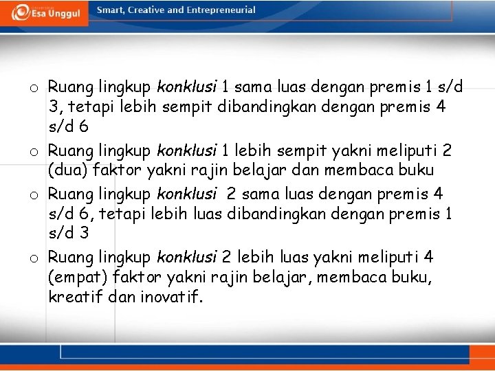 o Ruang lingkup konklusi 1 sama luas dengan premis 1 s/d 3, tetapi lebih