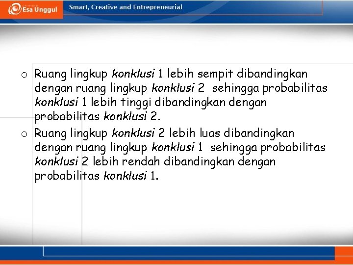 o Ruang lingkup konklusi 1 lebih sempit dibandingkan dengan ruang lingkup konklusi 2 sehingga