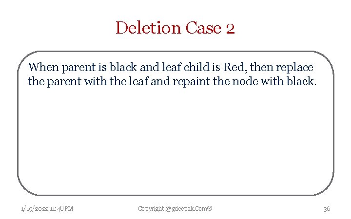 Deletion Case 2 When parent is black and leaf child is Red, then replace