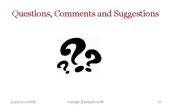 Questions, Comments and Suggestions 1/19/2022 11: 48 PM Copyright @ gdeepak. Com® 57 