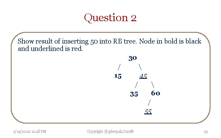 Question 2 Show result of inserting 50 into RB tree. Node in bold is