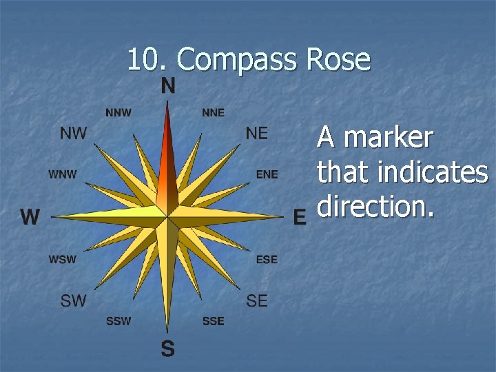 10. Compass Rose A marker that indicates direction. 