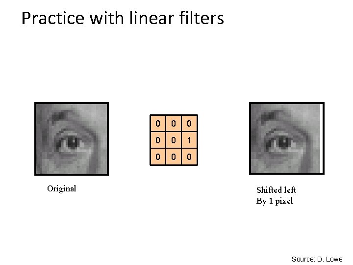 Practice with linear filters Original 0 0 0 1 0 0 0 Shifted left