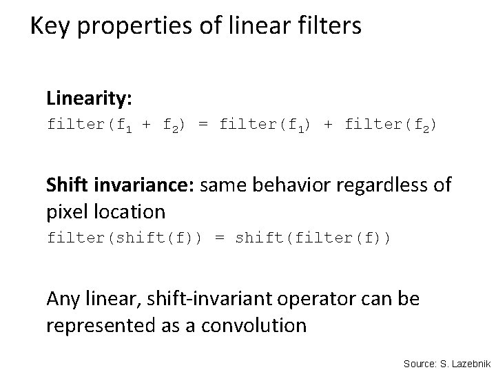 Key properties of linear filters Linearity: filter(f 1 + f 2) = filter(f 1)