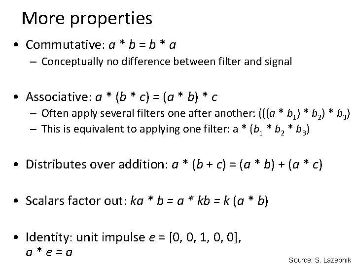 More properties • Commutative: a * b = b * a – Conceptually no