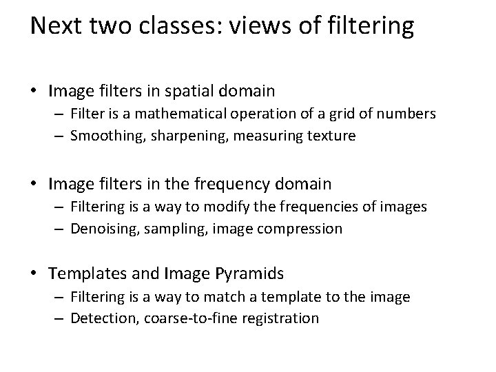Next two classes: views of filtering • Image filters in spatial domain – Filter