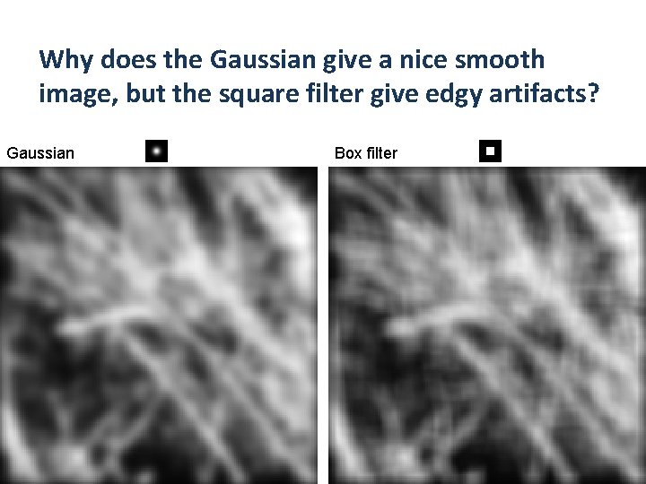 Why does the Gaussian give a nice smooth image, but the square filter give