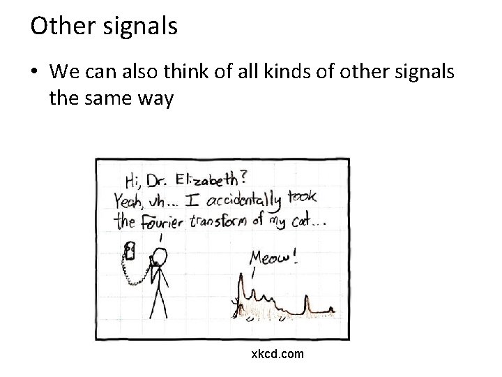 Other signals • We can also think of all kinds of other signals the