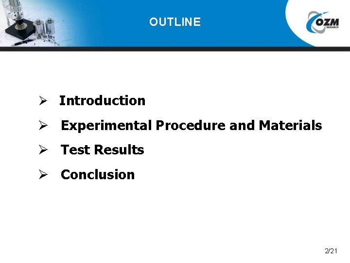 OUTLINE Ø Introduction Ø Experimental Procedure and Materials Ø Test Results Ø Conclusion 2/21