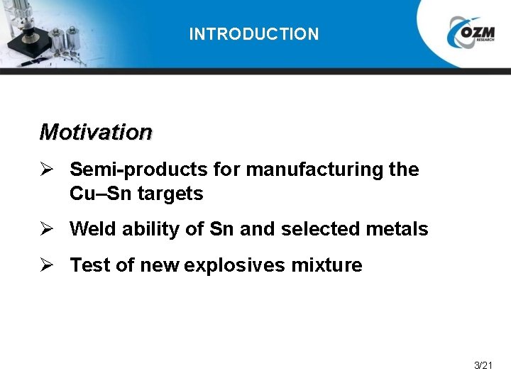 INTRODUCTION Motivation Ø Semi-products for manufacturing the Cu–Sn targets Ø Weld ability of Sn