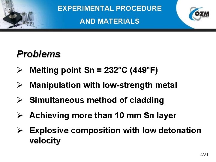 EXPERIMENTAL PROCEDURE AND MATERIALS Problems Ø Melting point Sn = 232°C (449°F) Ø Manipulation