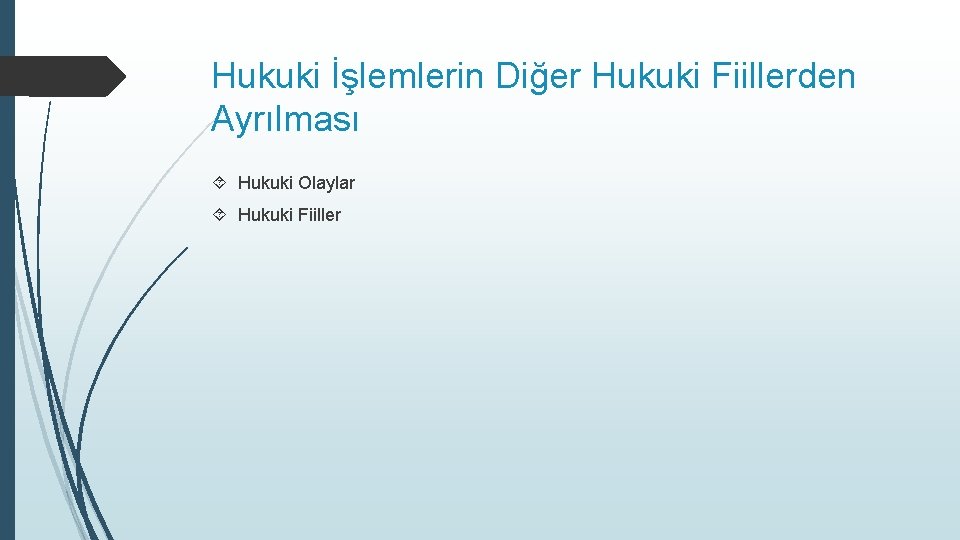 Hukuki İşlemlerin Diğer Hukuki Fiillerden Ayrılması Hukuki Olaylar Hukuki Fiiller 