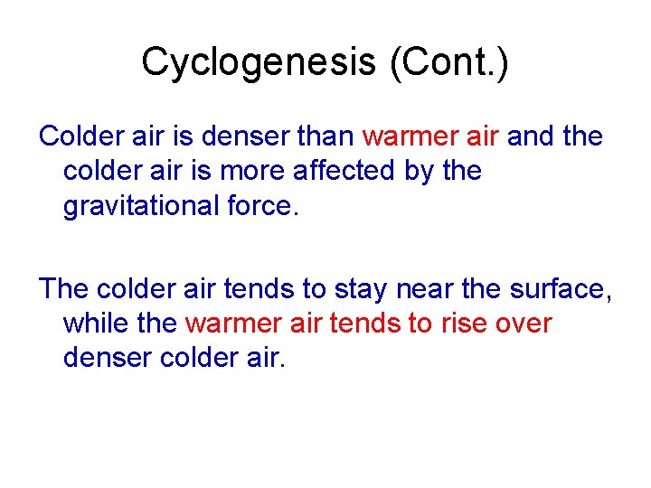 Cyclogenesis (Cont. ) Colder air is denser than warmer air and the colder air
