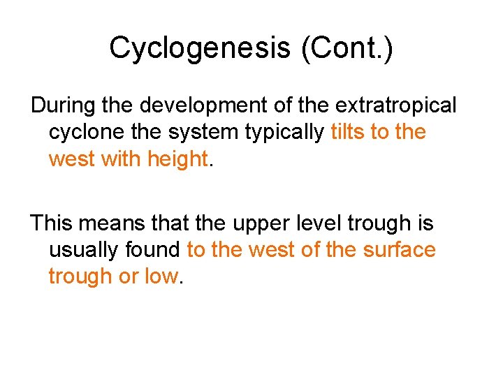 Cyclogenesis (Cont. ) During the development of the extratropical cyclone the system typically tilts