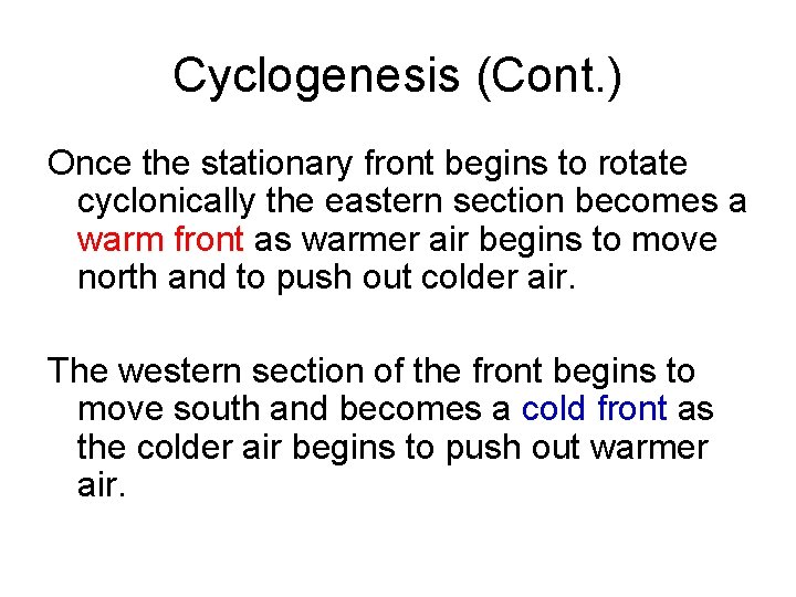 Cyclogenesis (Cont. ) Once the stationary front begins to rotate cyclonically the eastern section