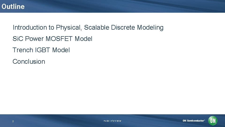 Outline Introduction to Physical, Scalable Discrete Modeling Si. C Power MOSFET Model Trench IGBT