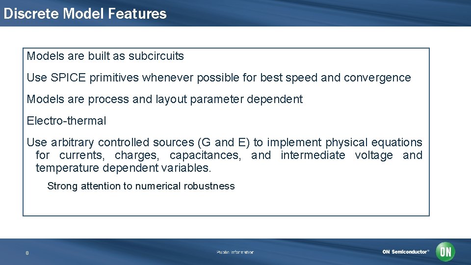 Discrete Model Features Models are built as subcircuits Use SPICE primitives whenever possible for