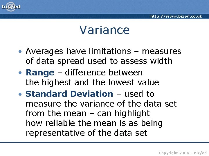 http: //www. bized. co. uk Variance • Averages have limitations – measures of data