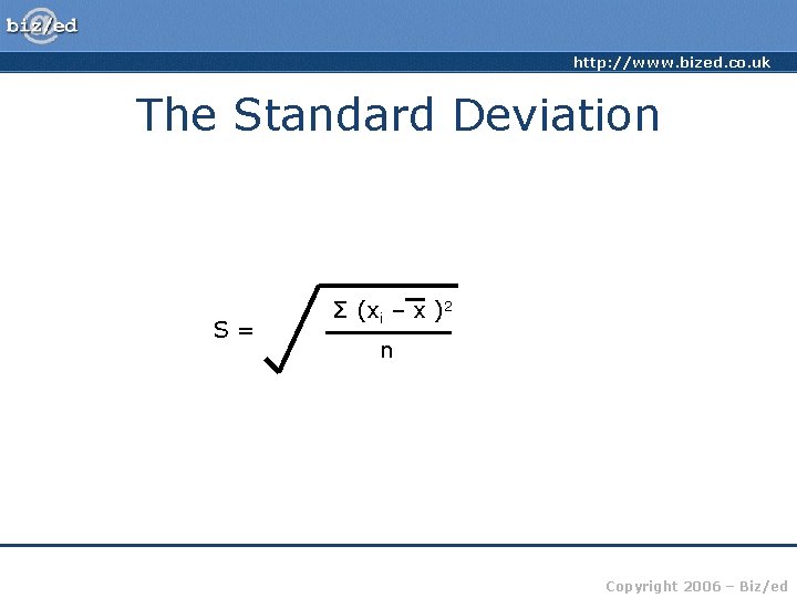 http: //www. bized. co. uk The Standard Deviation S= Σ (xi – x )2