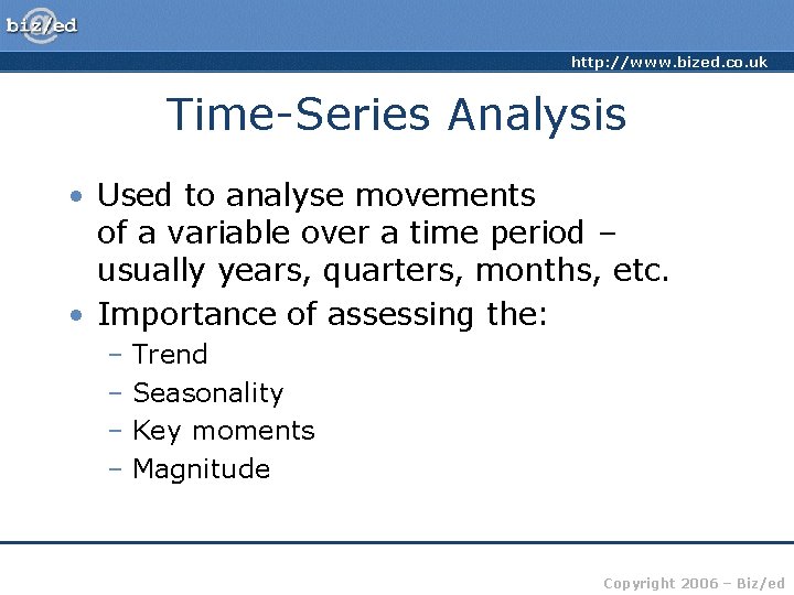 http: //www. bized. co. uk Time-Series Analysis • Used to analyse movements of a