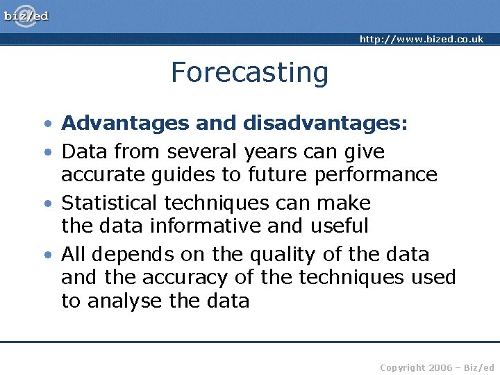 http: //www. bized. co. uk Forecasting • Advantages and disadvantages: • Data from several