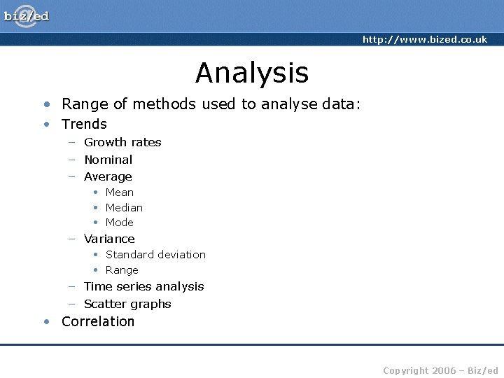 http: //www. bized. co. uk Analysis • Range of methods used to analyse data: