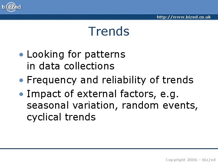 http: //www. bized. co. uk Trends • Looking for patterns in data collections •