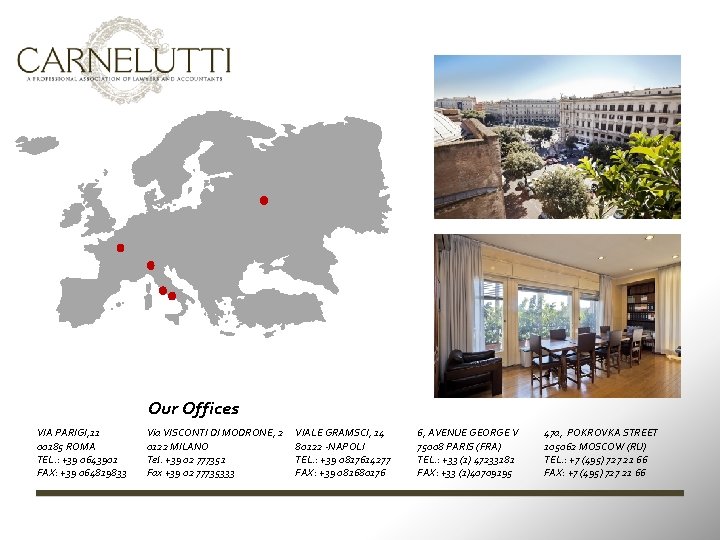Our Offices VIA PARIGI, 11 00185 ROMA TEL. : +39 0643901 FAX: +39 064819833