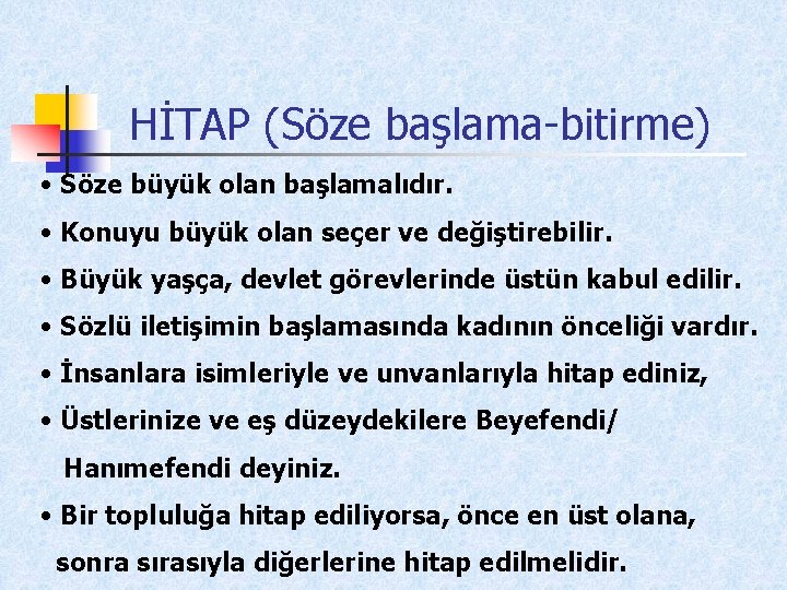 HİTAP (Söze başlama-bitirme) • Söze büyük olan başlamalıdır. • Konuyu büyük olan seçer ve