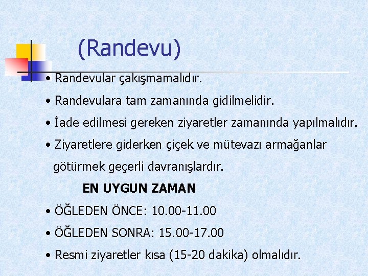 (Randevu) • Randevular çakışmamalıdır. • Randevulara tam zamanında gidilmelidir. • İade edilmesi gereken ziyaretler